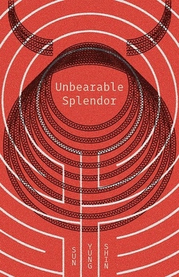 Unbearable Splendor - Sun Yung Shin