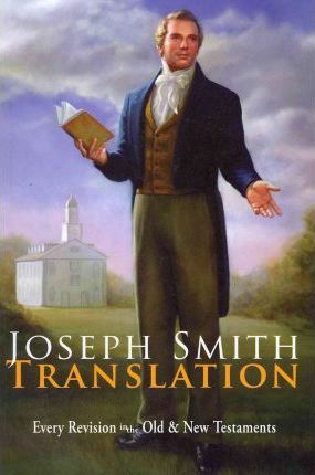 Joseph Smith Translation: Old & New Testaments - Joseph Smith