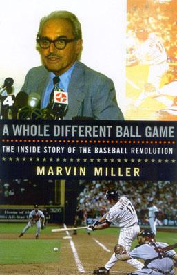 A Whole Different Ball Game: The Inside Story of the Baseball Revolution - Marvin Miller