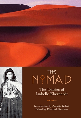 The Nomad: Diaries of Isabelle Eberhardt - Isabelle Eberhardt