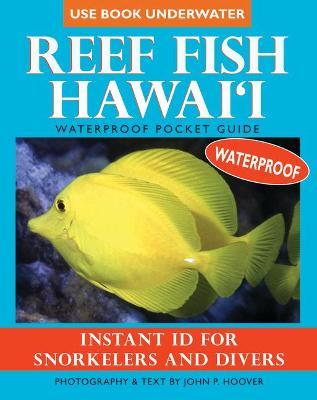 Reef Fish Hawai'i: Waterproof Pocket Guide: Instant ID for Snorkelers and Divers - John P. Hoover
