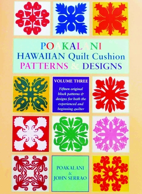 Poakalani Hawaiian Quilt Cushion Patterns and Designs: Volume Three - Poakalani Serrao