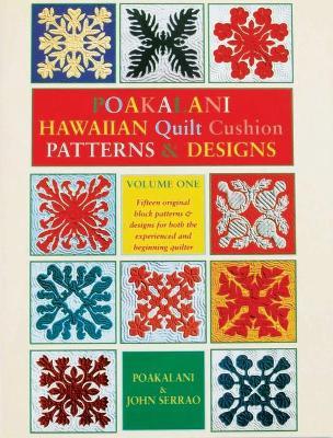 Poakalani Hawaiian Quilt Cushion Patterns & Designs: Volume One - Poakalani Serrao