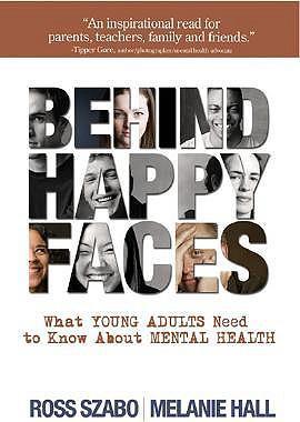 Behind Happy Faces: Taking Charge of Your Mental Health: A Guide for Young Adults - Ross E. Szabo