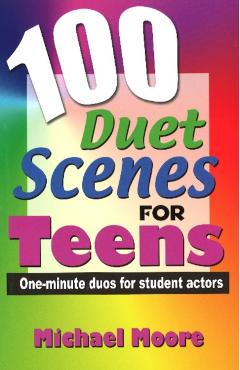 100 Duet Scenes for Teens: One-Minute Duos for Student Actors - Michael Moore