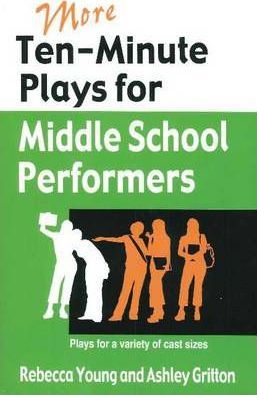 More Ten-Minute Plays for Middle School Performers: Plays for a Variety of Cast Sizes - Rebecca Young