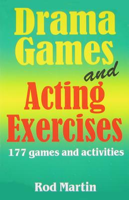 Drama Games and Acting Exercises: 177 Games and Activities - Rod Martin