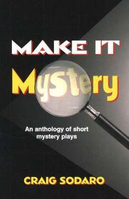 Make It Mystery: An Anthology of Short Mystery Plays - Craig Sodaro