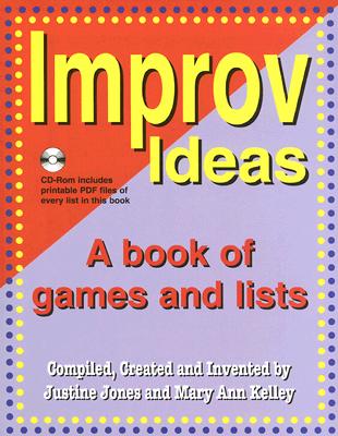 Improv Ideas: A Book of Games and Lists [With CDROM] - Justine Jones