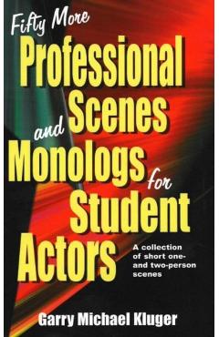 Fifty More Professional Scenes and Monologs for Student Actors: A Collection of Short One-And Two-Person Scenes - Garry Michael Kluger