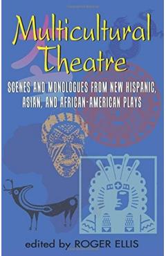 Multicultural Theatre--Volume 1: Duet Scenes and Monologues from New Hispanic-, Asian-, and African-American Plays - Roger Ellis