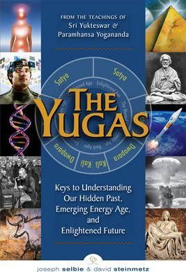 The Yugas: Keys to Understanding Our Hidden Past, Emerging Present and Future Enlightenment - Joseph Selbie