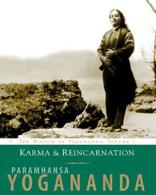 Karma and Reincarnation: Understanding Your Past to Improve Your Future - Paramahansa Yogananda