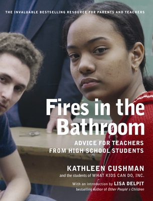 Fires in the Bathroom: Advice for Teachers from High School Students - Kathleen Cushman
