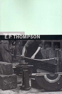 The Essential E. P. Thompson - E. P. Thompson