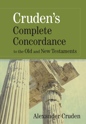 Cruden's Complete Concordance to the Old and New Testaments - Alexander Cruden