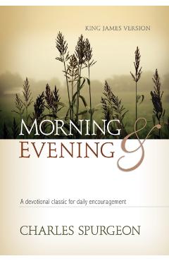 Morning and Evening KJV Hardcover: A Devotional Classic for Daily Encouragement - Charles H. Spurgeon