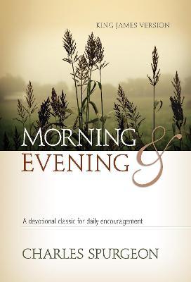 Morning and Evening KJV Hardcover: A Devotional Classic for Daily Encouragement - Charles H. Spurgeon