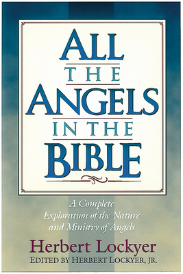 All the Angels in the Bible - Herbert Lockyer