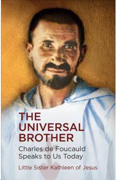 Coperta cărții 'The Universal Brother: Charles de Foucauld Speaks to Us Today - Sister Kathleen Of Jesus'