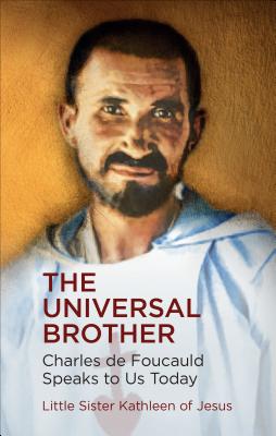 Coperta cărții 'The Universal Brother: Charles de Foucauld Speaks to Us Today - Sister Kathleen Of Jesus'