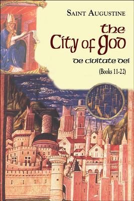 City of God (Books 11-22): De Civitate Dei - Saint Augustine