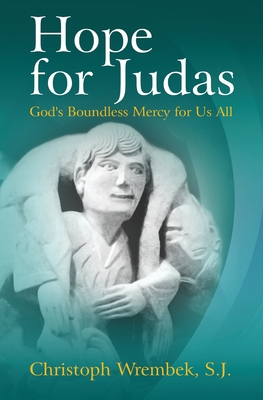 Hope for Judas: God's Boundless Mercy for Us All - S. J. Christoph Wrembek