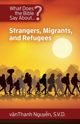 What Does the Bible Say About Strangers, Migrants and Refugees? - Vanthanh Nguyen