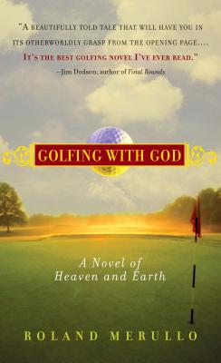 Golfing with God: A Novel of Heaven and Earth - Roland Merullo
