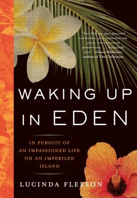 Waking Up in Eden: In Pursuit of an Impassioned Life on an Imperiled Island - Lucinda Fleeson