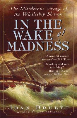 In the Wake of Madness: The Murderous Voyage of the Whaleship Sharon - Joan Druett