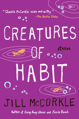 Creatures of Habit - Jill Mccorkle