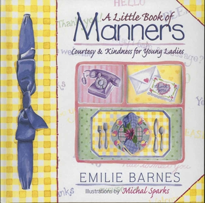 A Little Book of Manners: Etiquette for Young Ladies - Emilie Barnes