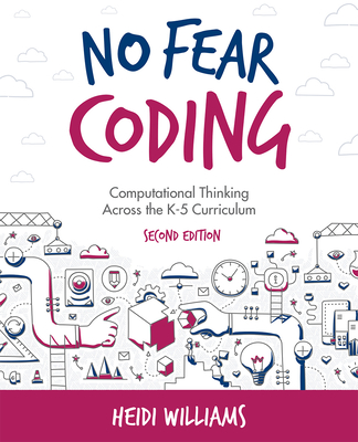 No Fear Coding: Computational Thinking Across the K-5 Curriculum - Heidi Williams