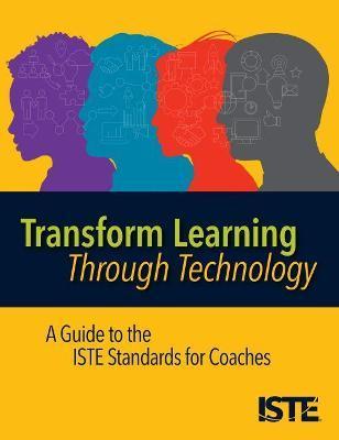 Transform Learning Through Technology: A Guide to the Iste Standards for Coaches - Helen Crompton