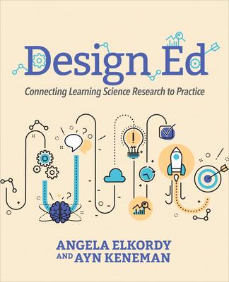 Design Ed: Connecting Learning Science Research to Practice - Angela Elkordy