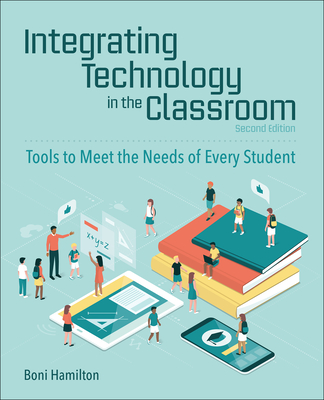 Integrating Technology in the Classroom: Tools to Meet the Needs of Every Student - Boni Hamilton