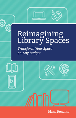 Reimagining Library Spaces: Transform Your Space on Any Budget - Diana Rendina