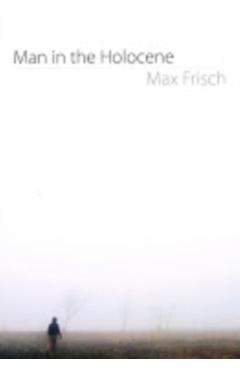 Man in the Holocene - Max Frisch