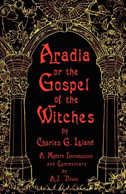 Aradia or the Gospel of the Witches - Charles Leland
