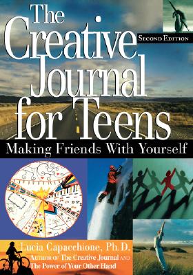 The Creative Journal for Teens, Second Edition: Making Friends with Yourself - Lucia Capacchione