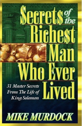 Secrets of the Richest Man Who Ever Lived - Mike Murdock