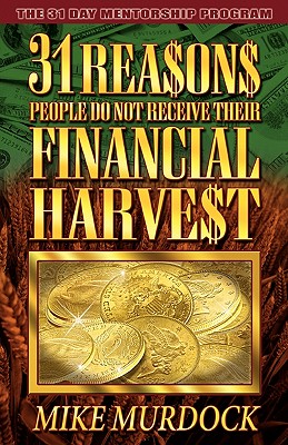 31 Reasons People Do Not Receive Their Financial Harvest - Mike Murdock