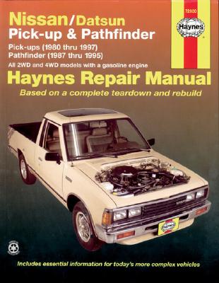 Nissan/Datsun Pickups 1980 Thru 1997 and Pathfinder 1987 Thru 1995 Haynes Repair Manual: Pick-Up (1980 Thru 1997) Pathfinder (1987 Thru 1995) - John Haynes