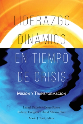 Liderazgo Din�mico en Tiempo de Crisis: Misi�n y Transformaci�n - Leonel Dele�n