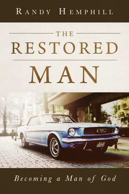 The Restored Man: Becoming a Man of God - Randy Hemphill