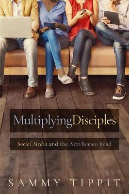 Multiplying Disciples: Social Media and the New Roman Road - Sammy Tippit
