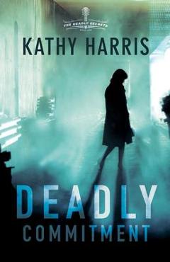 Coperta cărții 'Deadly Commitment - Kathy Harris'