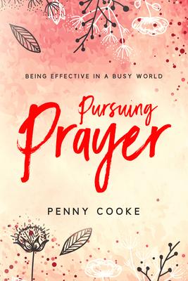 Pursuing Prayer: Being Effective in a Busy World - 