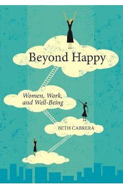 Coperta cărții 'Beyond Happy: Women, Work, and Well-Being - Beth Cabrera'